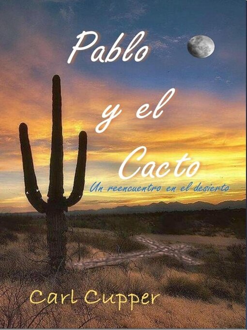 Title details for Pablo y El Cacto--Un reencuentro en el desierto by Carl Cupper - Available